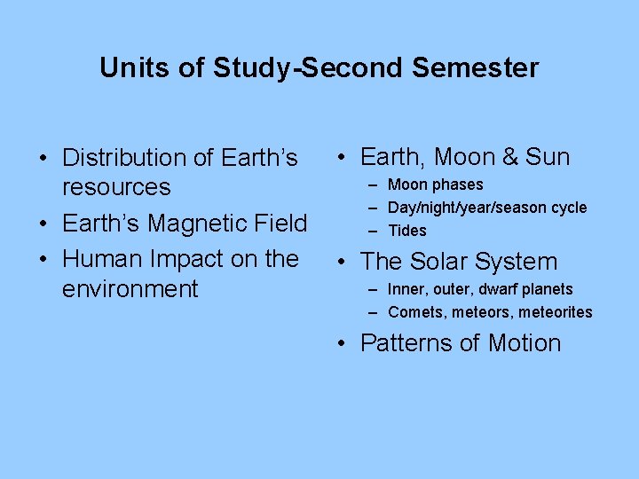 Units of Study-Second Semester • Distribution of Earth’s resources • Earth’s Magnetic Field •