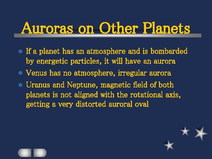 Auroras on Other Planets If a planet has an atmosphere and is bombarded by