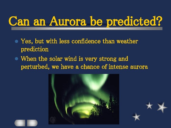 Can an Aurora be predicted? Yes, but with less confidence than weather prediction l