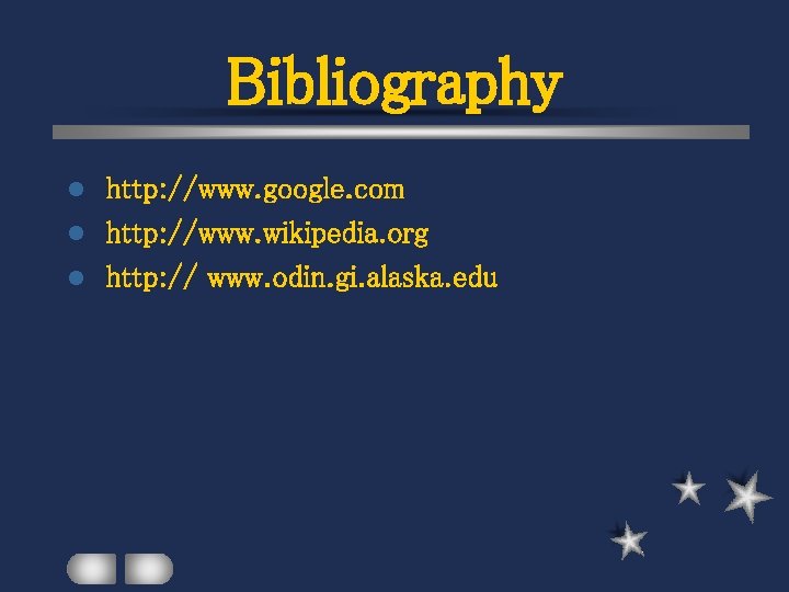 Bibliography http: //www. google. com l http: //www. wikipedia. org l http: // www.