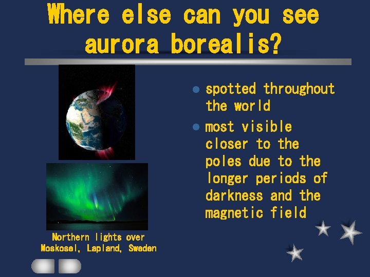Where else can you see aurora borealis? spotted throughout the world l most visible