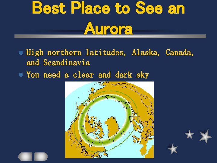 Best Place to See an Aurora High northern latitudes, Alaska, Canada, and Scandinavia l
