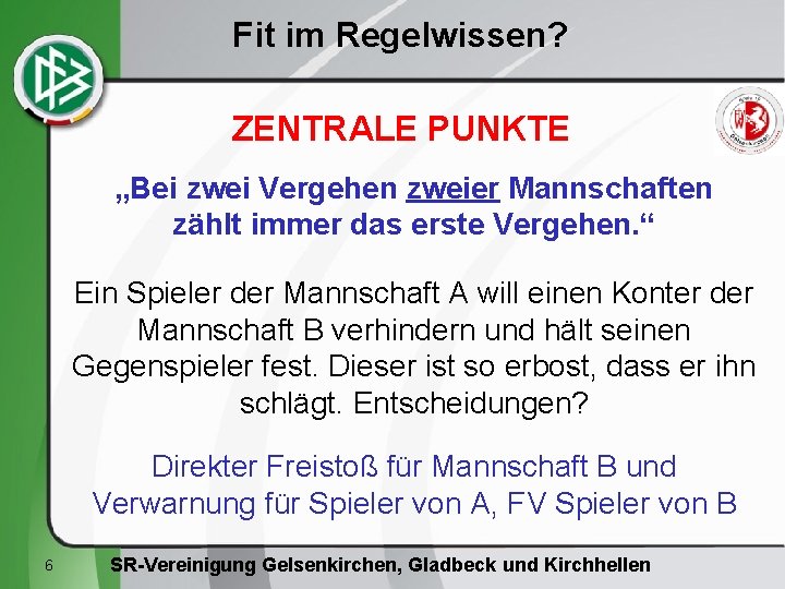 Fit im Regelwissen? ZENTRALE PUNKTE „Bei zwei Vergehen zweier Mannschaften zählt immer das erste