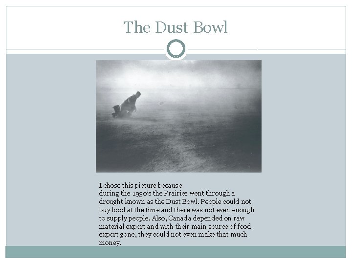 The Dust Bowl I chose this picture because during the 1930’s the Prairies went