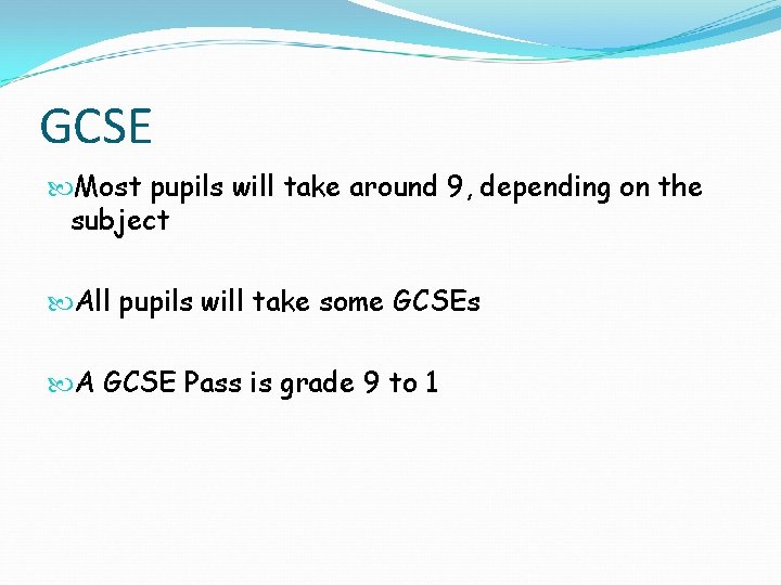 GCSE Most pupils will take around 9, depending on the subject All pupils will