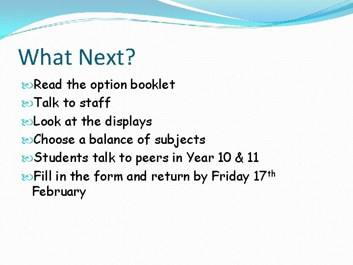 What Next? Read the option booklet Talk to staff Look at the displays Choose