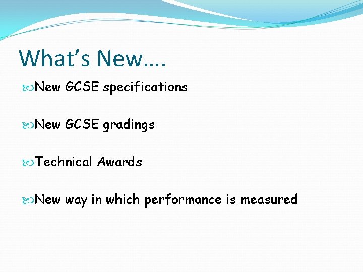 What’s New…. New GCSE specifications New GCSE gradings Technical Awards New way in which