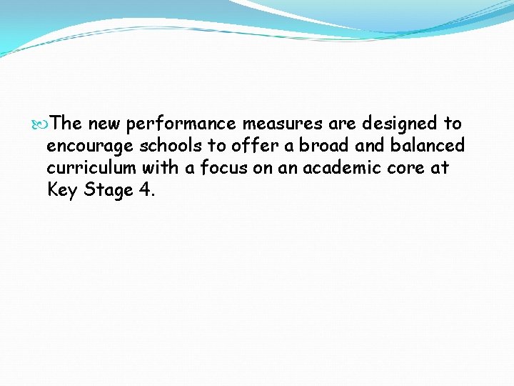  The new performance measures are designed to encourage schools to offer a broad
