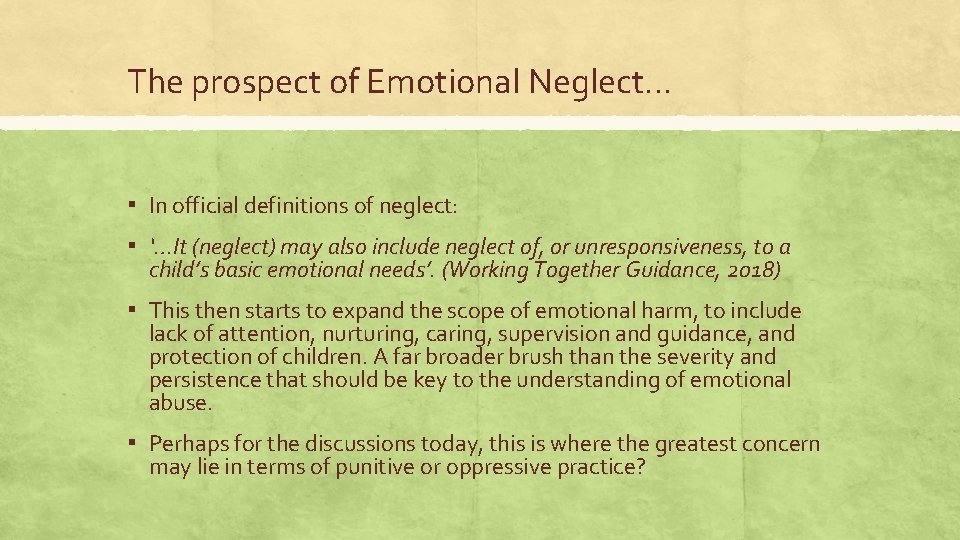 The prospect of Emotional Neglect… ▪ In official definitions of neglect: ▪ ‘…It (neglect)