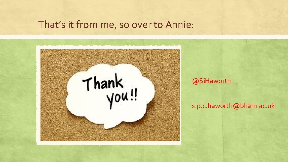 That’s it from me, so over to Annie: @Si. Haworth s. p. c. haworth@bham.