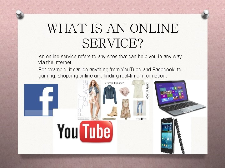 WHAT IS AN ONLINE SERVICE? An online service refers to any sites that can