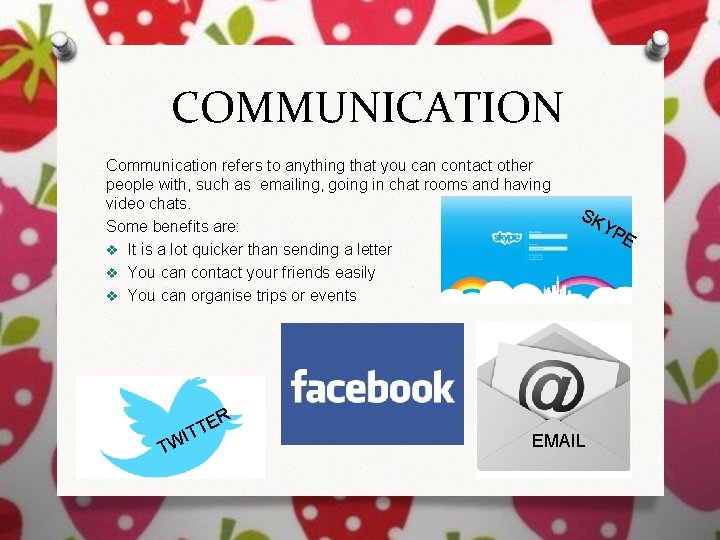 COMMUNICATION Communication refers to anything that you can contact other people with, such as