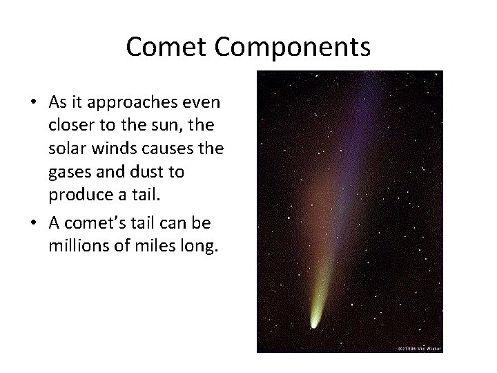 Comet Components • As it approaches even closer to the sun, the solar winds