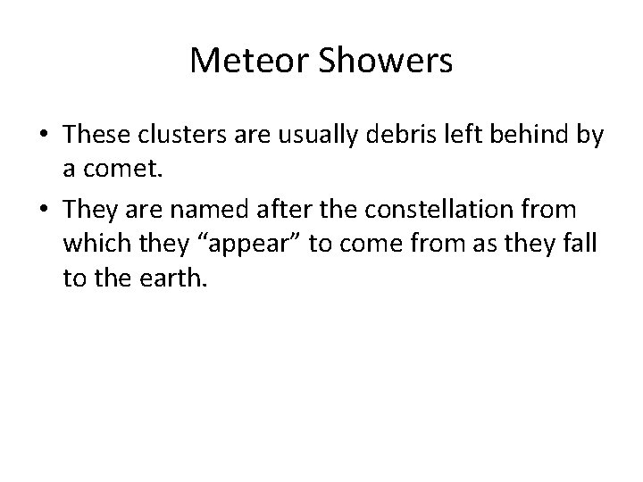 Meteor Showers • These clusters are usually debris left behind by a comet. •