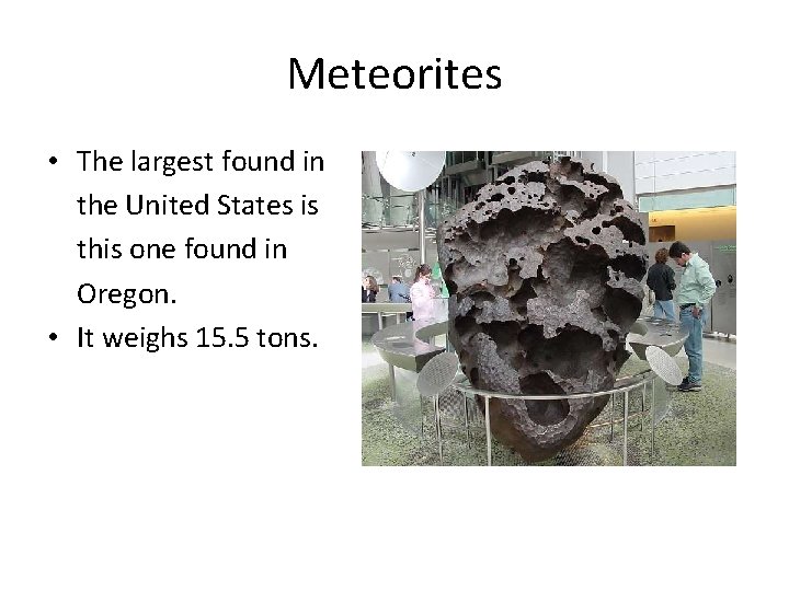 Meteorites • The largest found in the United States is this one found in