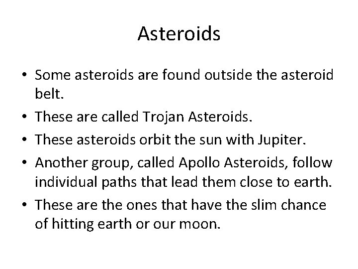 Asteroids • Some asteroids are found outside the asteroid belt. • These are called