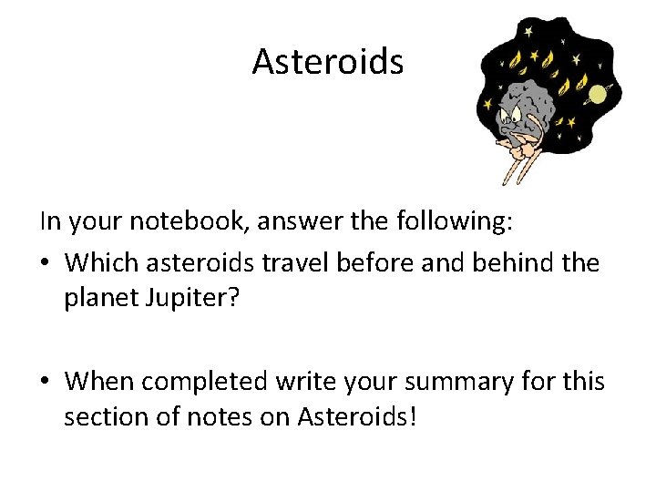 Asteroids In your notebook, answer the following: • Which asteroids travel before and behind