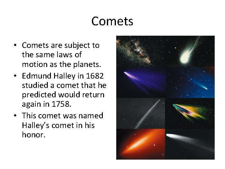 Comets • Comets are subject to the same laws of motion as the planets.