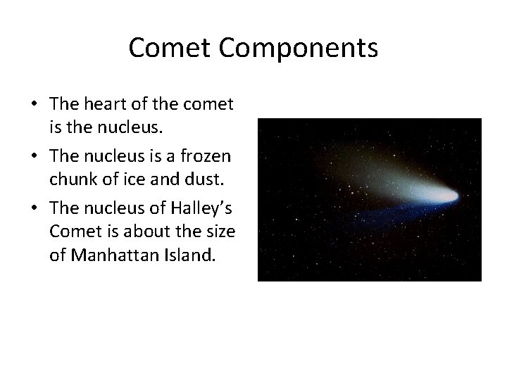 Comet Components • The heart of the comet is the nucleus. • The nucleus