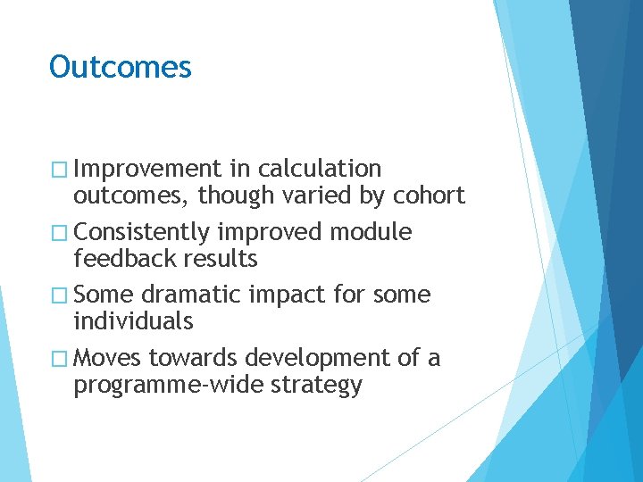 Outcomes � Improvement in calculation outcomes, though varied by cohort � Consistently improved module