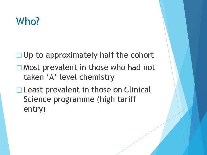 Who? � Up to approximately half the cohort � Most prevalent in those who