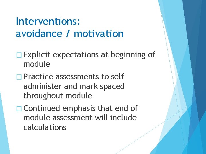 Interventions: avoidance / motivation � Explicit expectations at beginning of module � Practice assessments