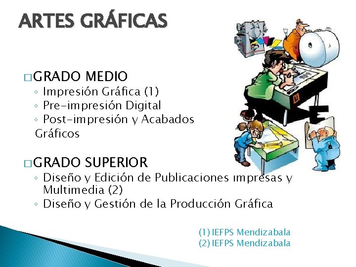 ARTES GRÁFICAS � GRADO MEDIO � GRADO SUPERIOR ◦ Impresión Gráfica (1) ◦ Pre-impresión