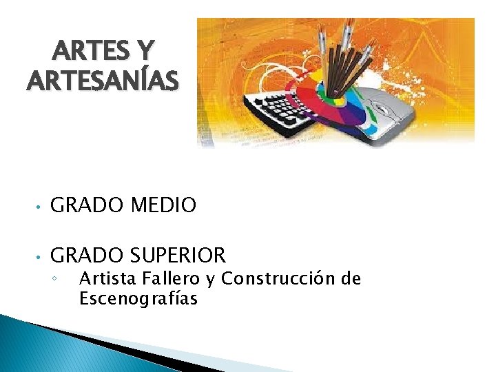 ARTES Y ARTESANÍAS • GRADO MEDIO • GRADO SUPERIOR ◦ Artista Fallero y Construcción