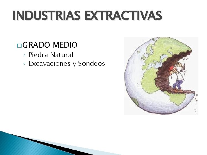 INDUSTRIAS EXTRACTIVAS � GRADO MEDIO ◦ Piedra Natural ◦ Excavaciones y Sondeos 