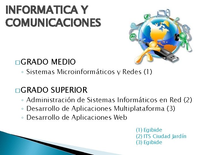 INFORMATICA Y COMUNICACIONES � GRADO MEDIO � GRADO SUPERIOR ◦ Sistemas Microinformáticos y Redes