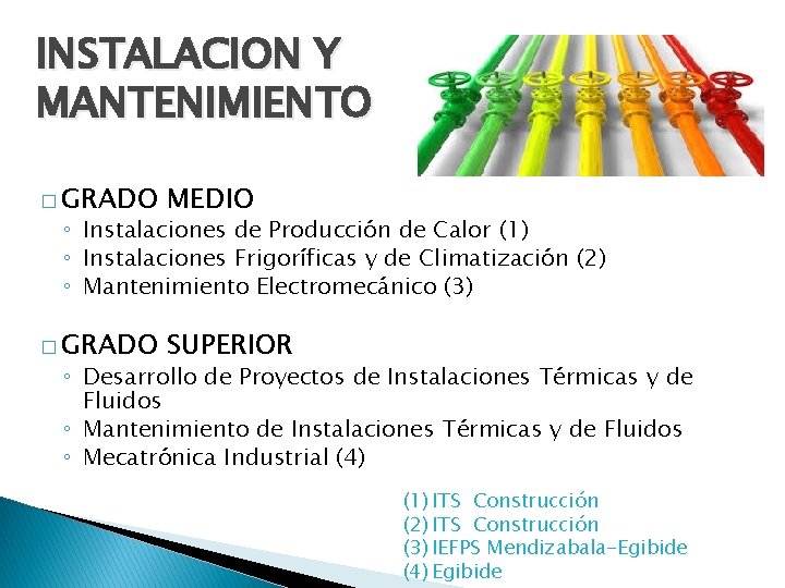 INSTALACION Y MANTENIMIENTO � GRADO MEDIO � GRADO SUPERIOR ◦ Instalaciones de Producción de