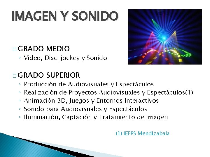 IMAGEN Y SONIDO � GRADO MEDIO � GRADO SUPERIOR ◦ Video, Disc-jockey y Sonido