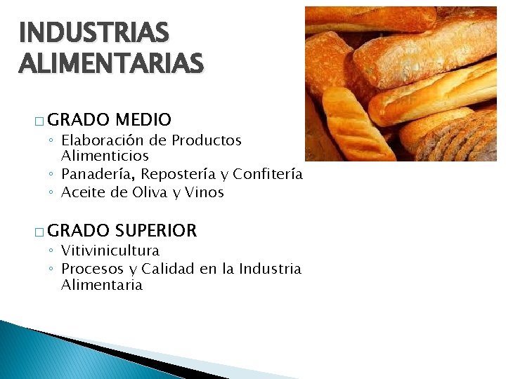 INDUSTRIAS ALIMENTARIAS � GRADO MEDIO � GRADO SUPERIOR ◦ Elaboración de Productos Alimenticios ◦