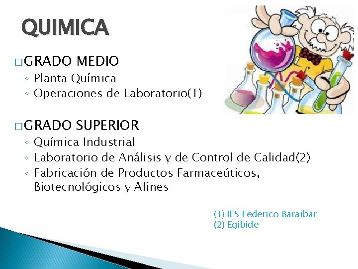 QUIMICA � GRADO MEDIO � GRADO SUPERIOR ◦ Planta Química ◦ Operaciones de Laboratorio(1)