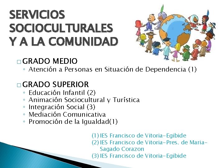 SERVICIOS SOCIOCULTURALES Y A LA COMUNIDAD � GRADO MEDIO � GRADO SUPERIOR ◦ Atención