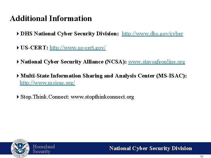 Additional Information 4 DHS National Cyber Security Division: http: //www. dhs. gov/cyber 4 US-CERT: