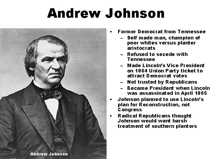 Andrew Johnson • • • Andrew Johnson Former Democrat from Tennessee – Self made