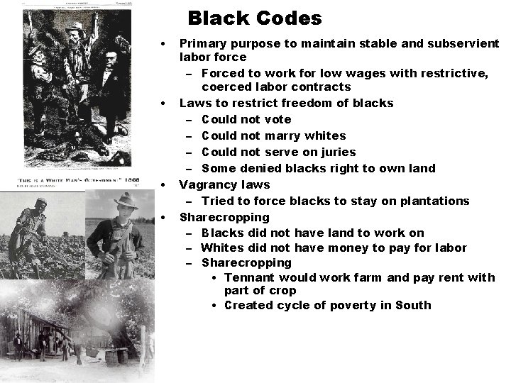 Black Codes • • Primary purpose to maintain stable and subservient labor force –