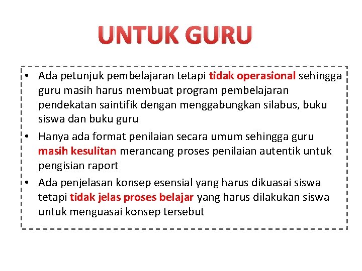 UNTUK GURU • Ada petunjuk pembelajaran tetapi tidak operasional sehingga guru masih harus membuat