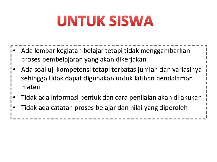 UNTUK SISWA • Ada lembar kegiatan belajar tetapi tidak menggambarkan proses pembelajaran yang akan