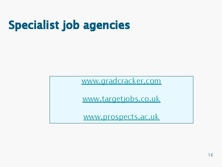 Specialist job agencies www. gradcracker. com www. targetjobs. co. uk www. prospects. ac. uk