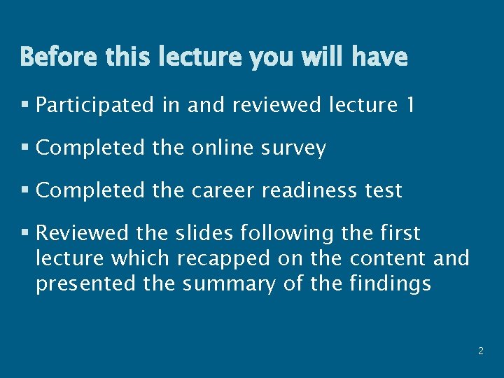 Before this lecture you will have § Participated in and reviewed lecture 1 §