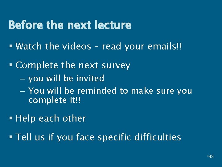 Before the next lecture § Watch the videos – read your emails!! § Complete