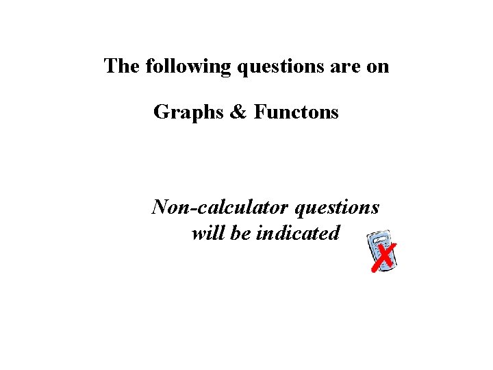 The following questions are on Graphs & Functons Non-calculator questions will be indicated 