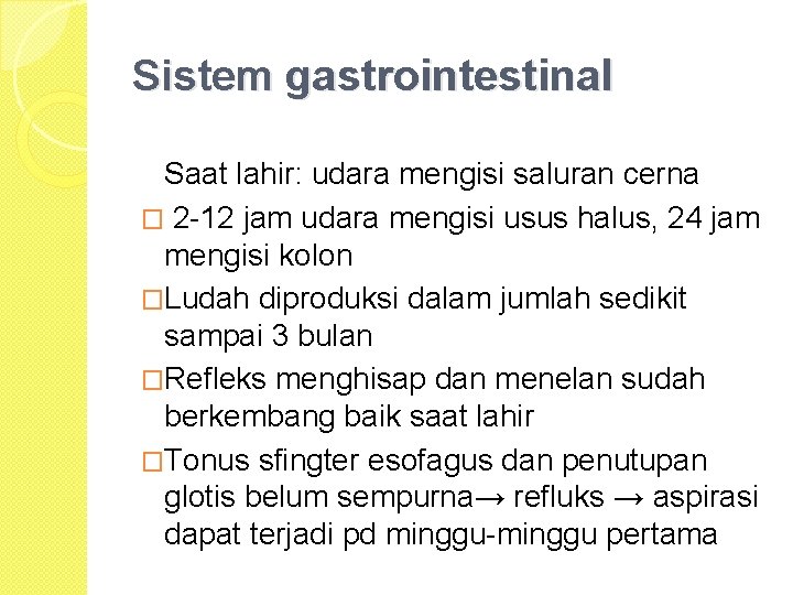 Sistem gastrointestinal Saat lahir: udara mengisi saluran cerna � 2 -12 jam udara mengisi