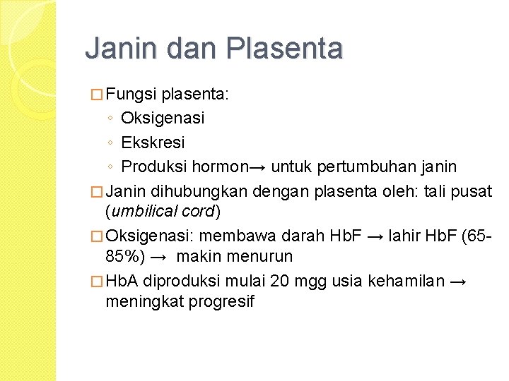 Janin dan Plasenta � Fungsi plasenta: ◦ Oksigenasi ◦ Ekskresi ◦ Produksi hormon→ untuk