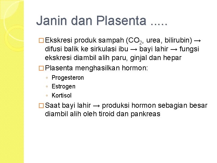 Janin dan Plasenta. . . � Ekskresi produk sampah (CO 2, urea, bilirubin) →