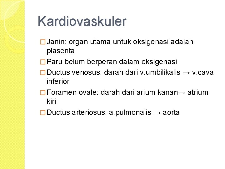 Kardiovaskuler � Janin: organ utama untuk oksigenasi adalah plasenta � Paru belum berperan dalam