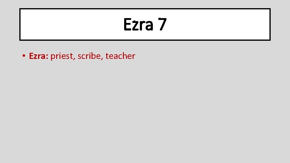 Ezra 7 • Ezra: priest, scribe, teacher 