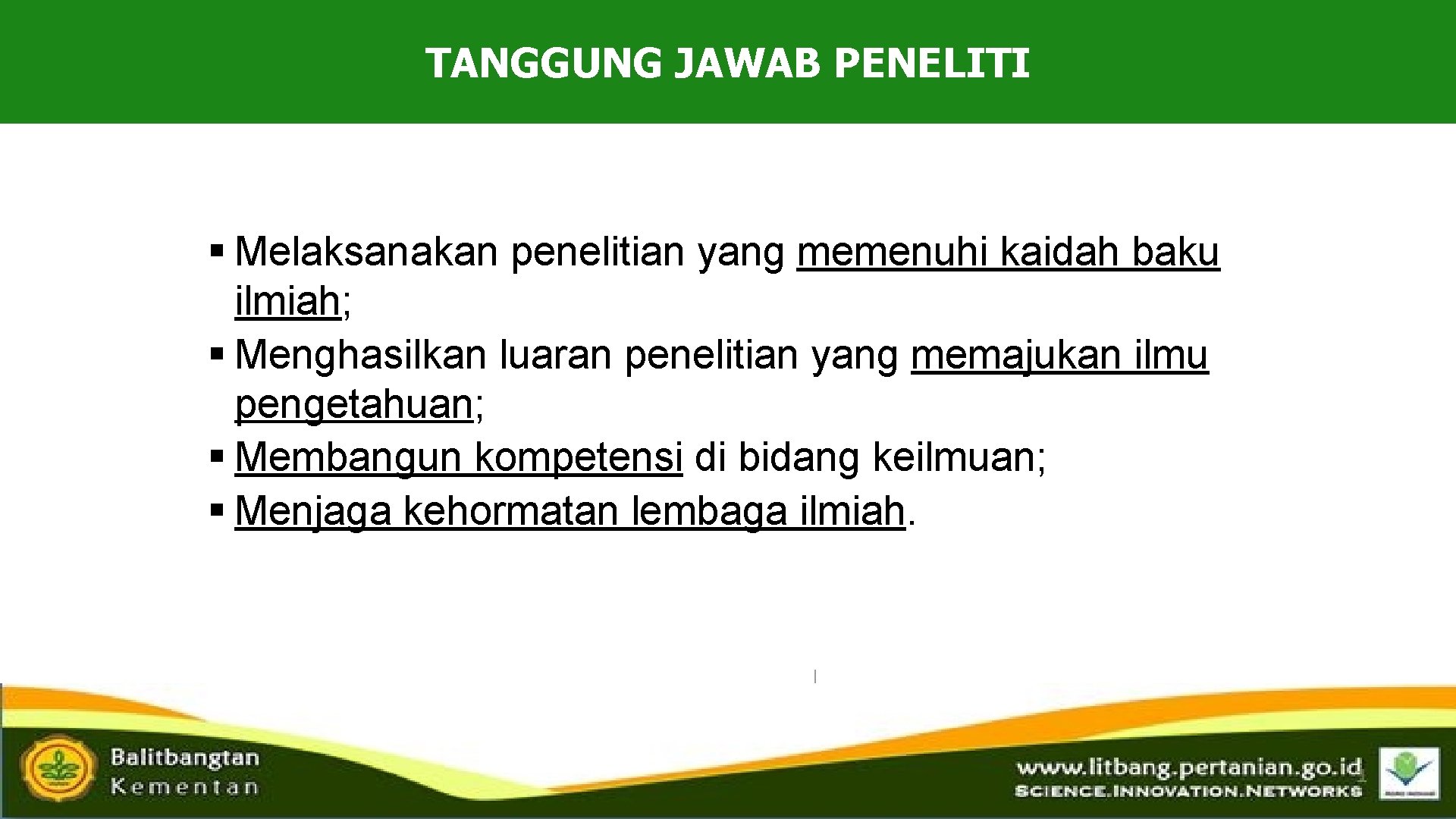 TANGGUNG JAWAB PENELITI § Melaksanakan penelitian yang memenuhi kaidah baku ilmiah; § Menghasilkan luaran